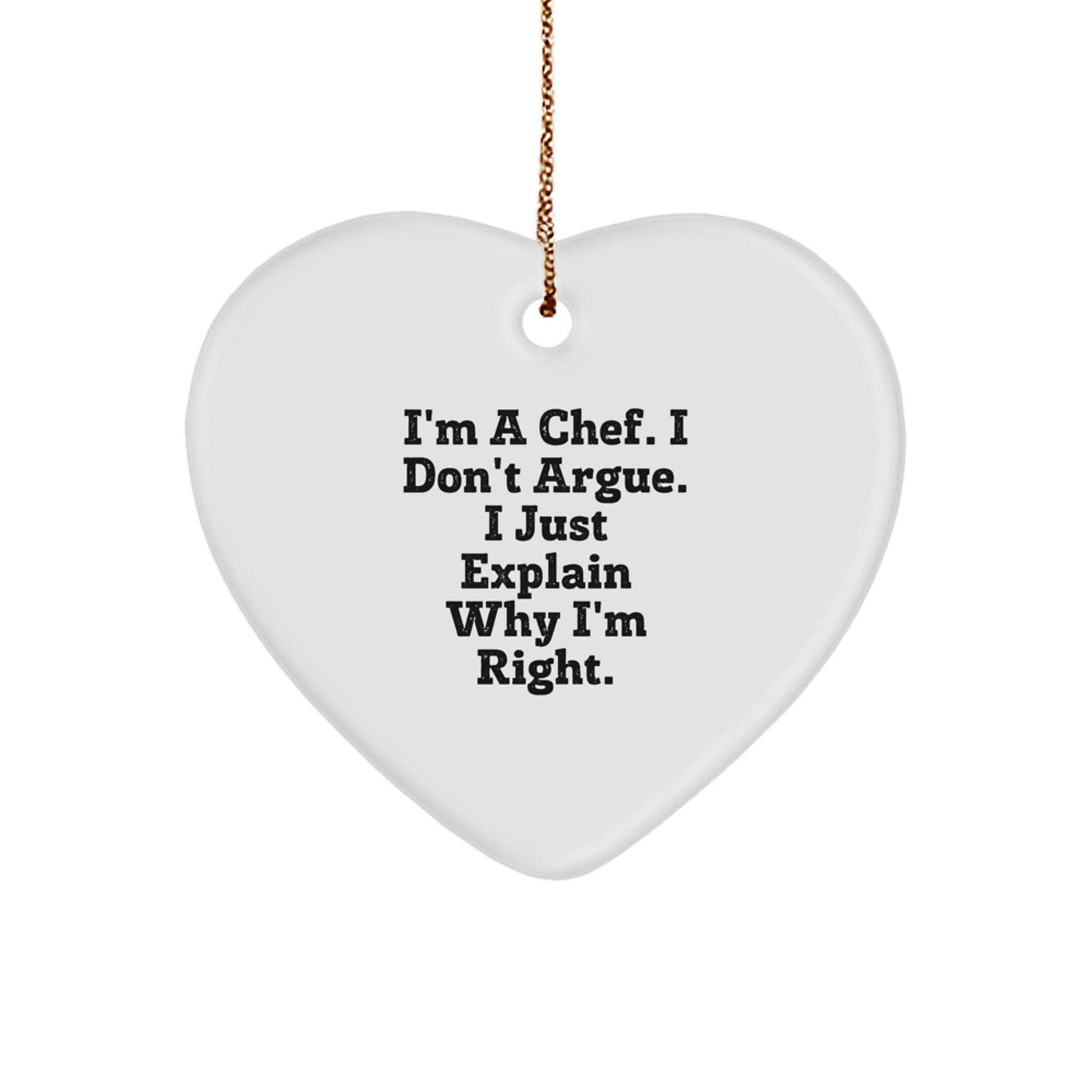 Chef Gifts from Men - Funny Heart Ornament, I'm A Chef, I Don't Argue, I Just Explain Why I'm Right. Unique Christmas Unique Gifts for Chef Friends - Image 1