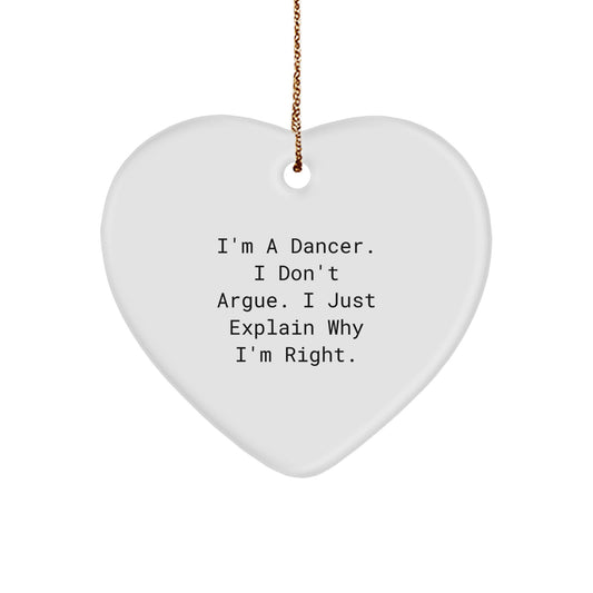 Funny Dancer Gifts from Family - Dancer Heart Ornament for Christmas Unique Gifts - I'm A Dancer. I Don't Argue. I Just Explain Why I'm Right. - Image 1