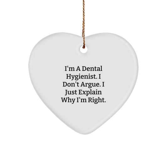 Funny Dental Hygienist Gifts from Friends - Unique Heart Ornament for Christmas - 'I'm A Dental Hygienist. I Don't Argue. I Just Explain Why I'm Right.' - Image 1
