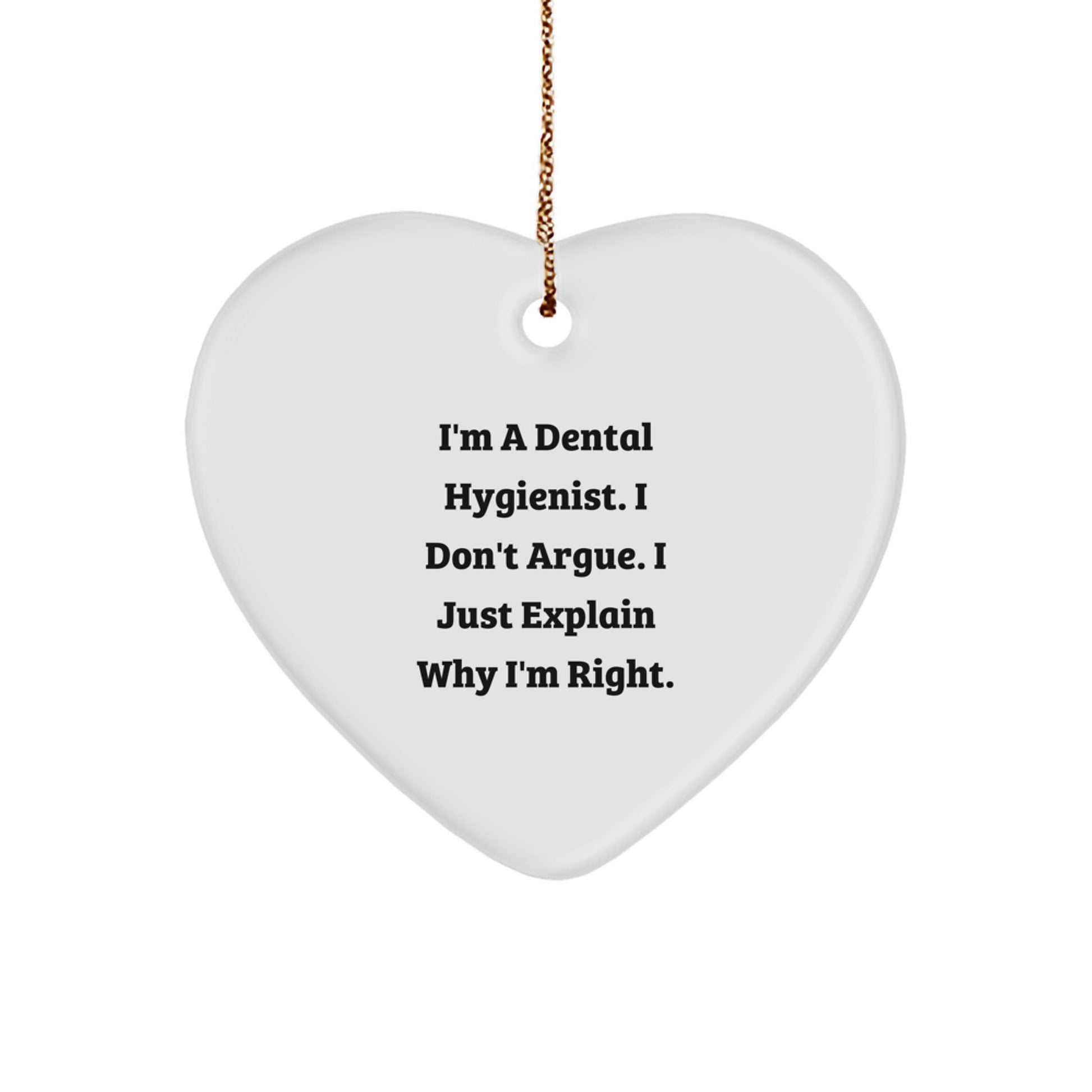 Funny Dental Hygienist Gifts from Family Members for a Loved Dental Hygienist - Heart Ornament, I'm Right, Christmas Unique Gifts - Image 1