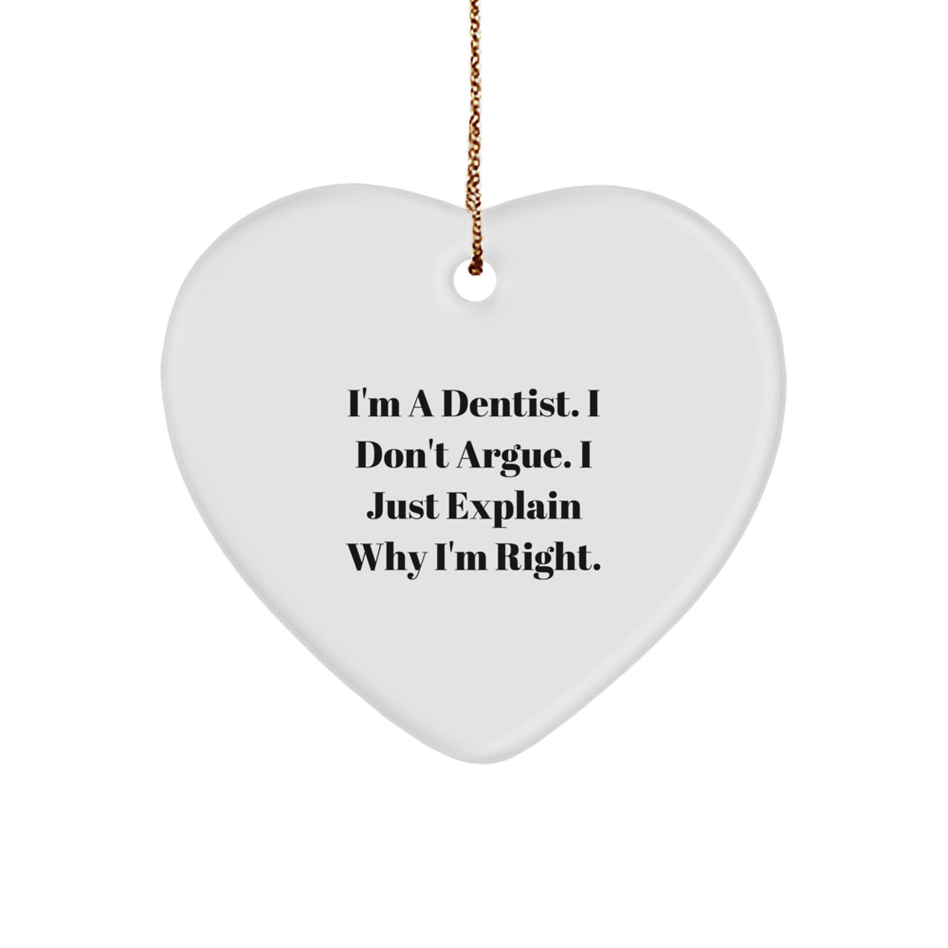 Funny Dentist Gifts, Heart Ornament for Dentist, 'I Just Explain Why I'm Right' Quote, Gifts from Men to Dentist, Christmas Unique Gifts - Image 1