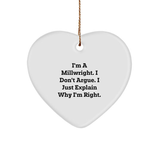 Funny Millwright Gifts from Friends for Men - Heart Ornament, I'm A Millwright, I Don't Argue, Unique Christmas Unique Gifts from Family for Millwrights - Image 1