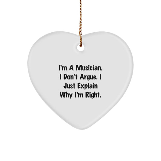 Funny Musician Gifts from Men, Women, Friends, Coworkers, Family for Christmas Unique Gifts - Heart Ornament with Quote 'I'm A Musician. I Don't Argue. I Just Explain Why I'm Right.' - Image 1