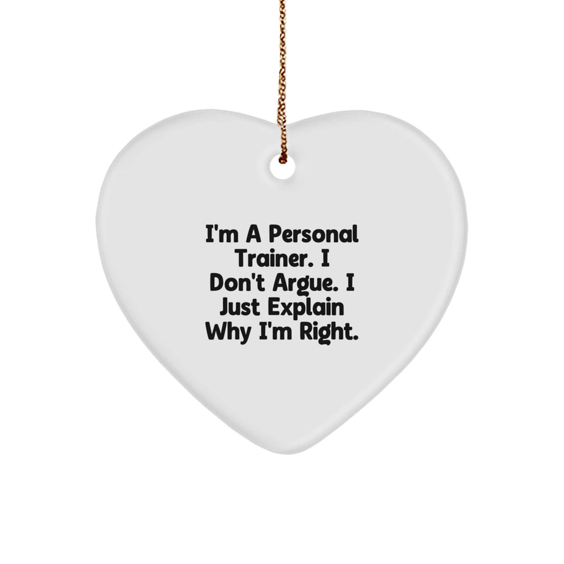 Funny Personal Trainer Gifts for Men - Heart Ornament with 'I'm A Personal Trainer I Don't Argue I Just Explain Why I'm Right' Quote - Christmas Unique Gifts from Friends to Family - Image 1