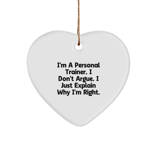 Funny Personal Trainer Gifts for Men - Heart Ornament with 'I'm A Personal Trainer I Don't Argue I Just Explain Why I'm Right' Quote - Christmas Unique Gifts from Friends to Family - Image 1