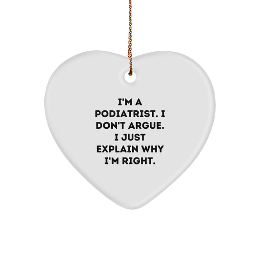 Funny Gift from Men to Podiatrist, Heart Ornament for Christmas Unique Gifts, 'I'm A Podiatrist. I Don't Argue. I Just Explain Why I'm Right.' Quote - Image 1
