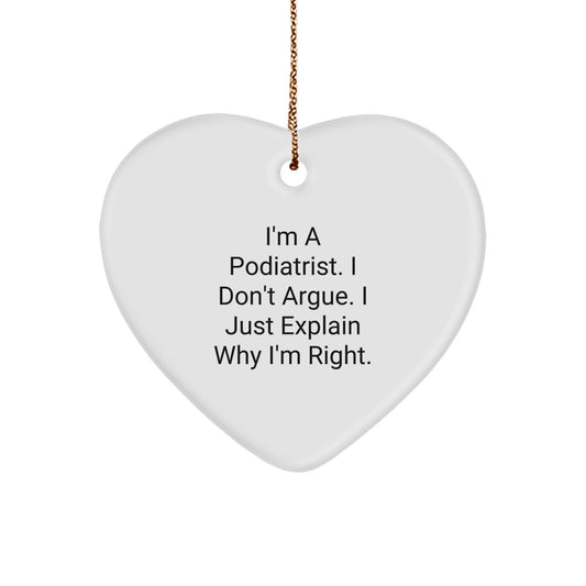 Funny Podiatrist Heart Ornament Gifts from Men for Podiatrist Friends and Family - I'm A Podiatrist I Don't Argue I Just Explain Why I'm Right Christmas Unique Gifts - Image 1