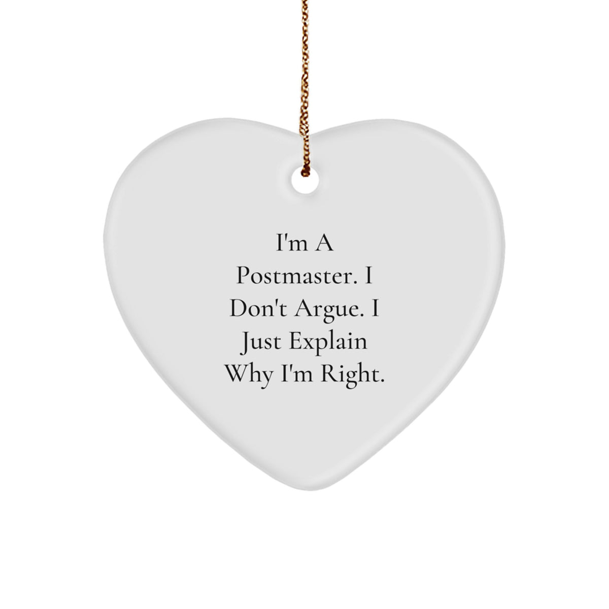 Funny Postmaster Gifts, Heart Ornament for Postmaster Men, I'm A Postmaster. I Don't Argue. I Just Explain Why I'm Right. Christmas Unique Gifts from Friends - Image 1