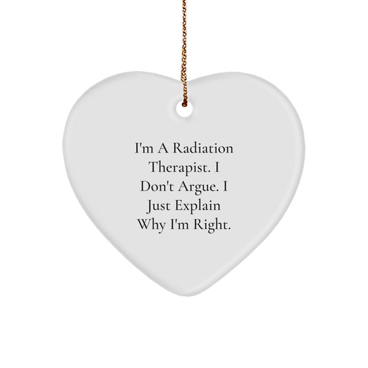 Funny Radiation Therapist Gifts from Men for Christmas Unique Heart Ornaments I'm A Radiation Therapist I Don't Argue I Just Explain Why I'm Right - Image 1