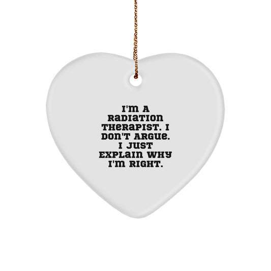 Funny Radiation Therapist Gifts from Friends, Heart Ornament for Radiation Therapist Men, I'm A Radiation Therapist, I Just Explain Why I'm Right - Image 1