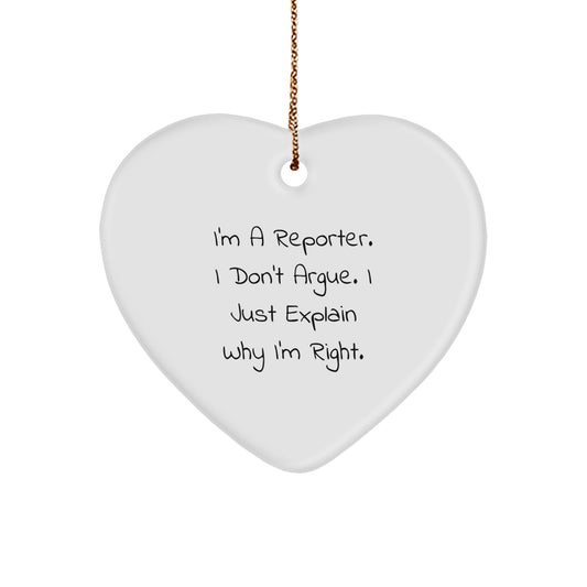 Funny Reporter Gifts, Heart Ornament for Reporter, I'm A Reporter. I Don't Argue. I Just Explain Why I'm Right. Christmas Unique Gifts from Men to Reporter - Image 1