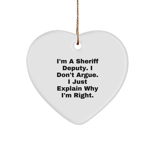 Funny Sheriff Deputy Gifts for Men - I'm A Sheriff Deputy. I Don't Argue. I Just Explain Why I'm Right. Heart Ornament Gifts from Family - Image 1
