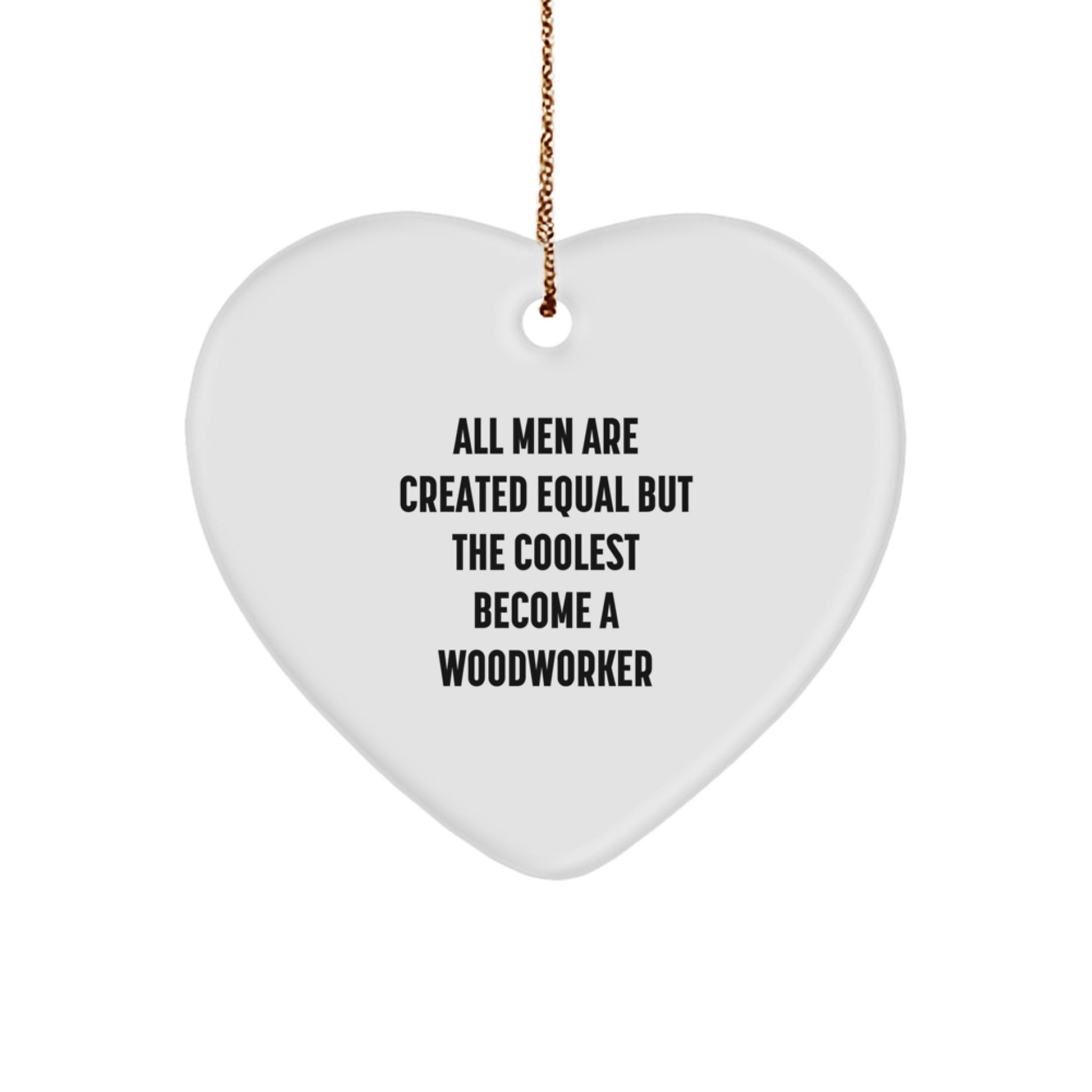 Woodworker Gifts, Funny Heart Ornament, Christmas Unique Gifts from Men to Woodworkers - Image 1