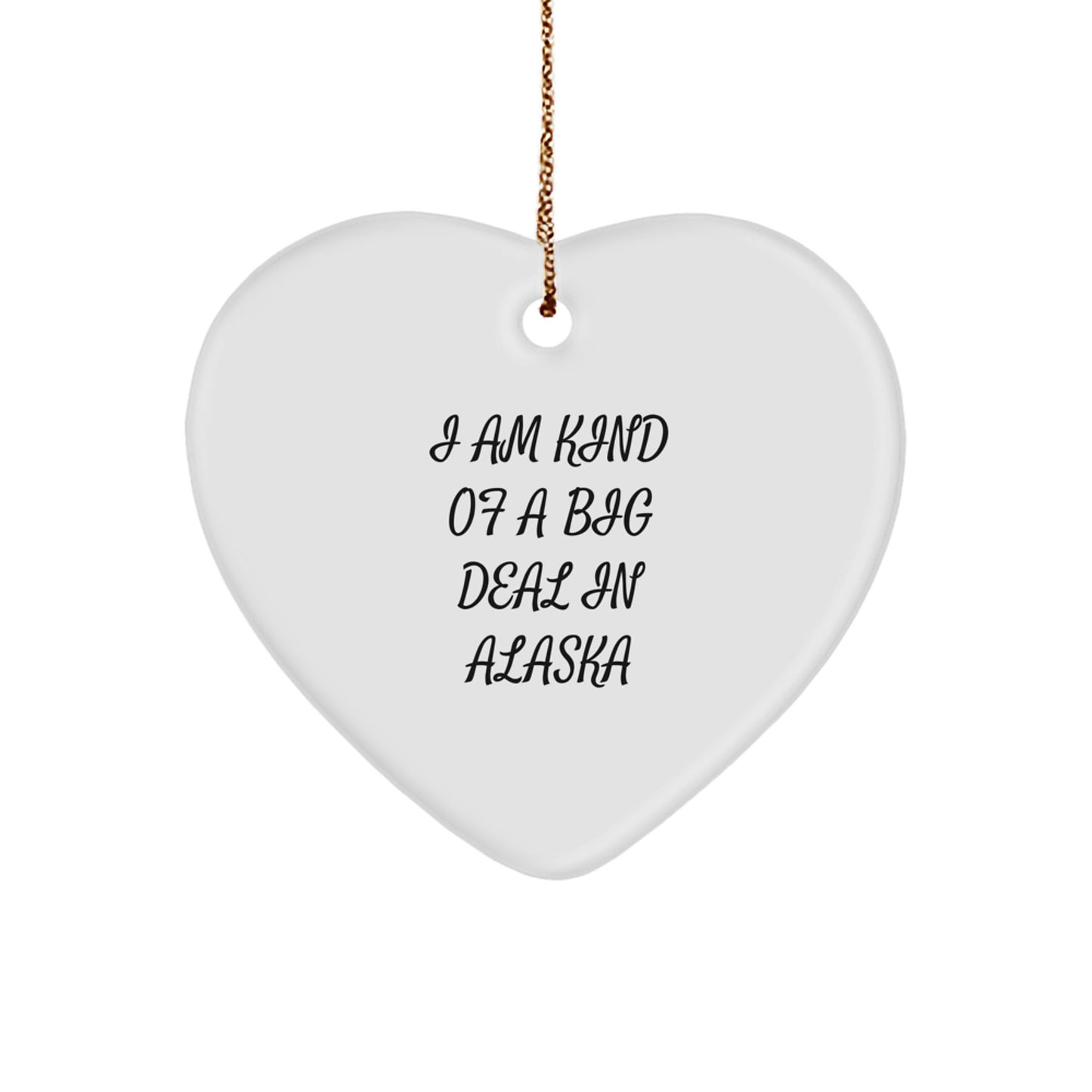 Funny Alaska Heart Ornament, 'I Am Kind Of A Prime Selection In Alaska' Christmas Unique Gifts from Friends to Family - Image 1