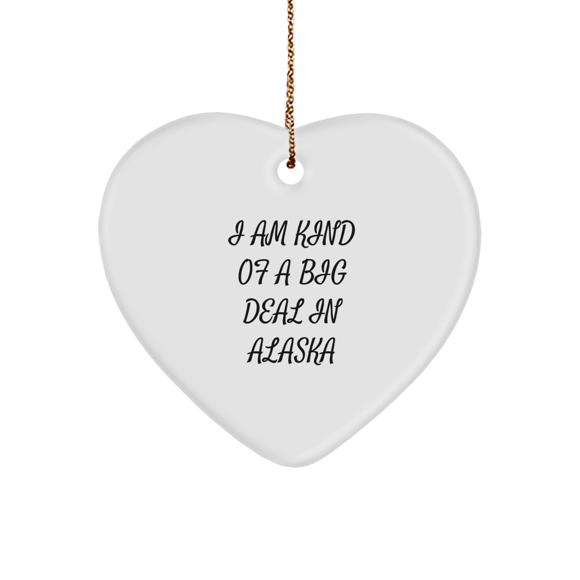 Funny Alaska Heart Ornament, 'I Am Kind Of A Prime Selection In Alaska' Christmas Unique Gifts from Friends to Family - Image 1