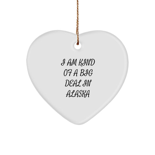 Funny Alaska Heart Ornament, 'I Am Kind Of A Prime Selection In Alaska' Christmas Unique Gifts from Friends to Family - Image 1