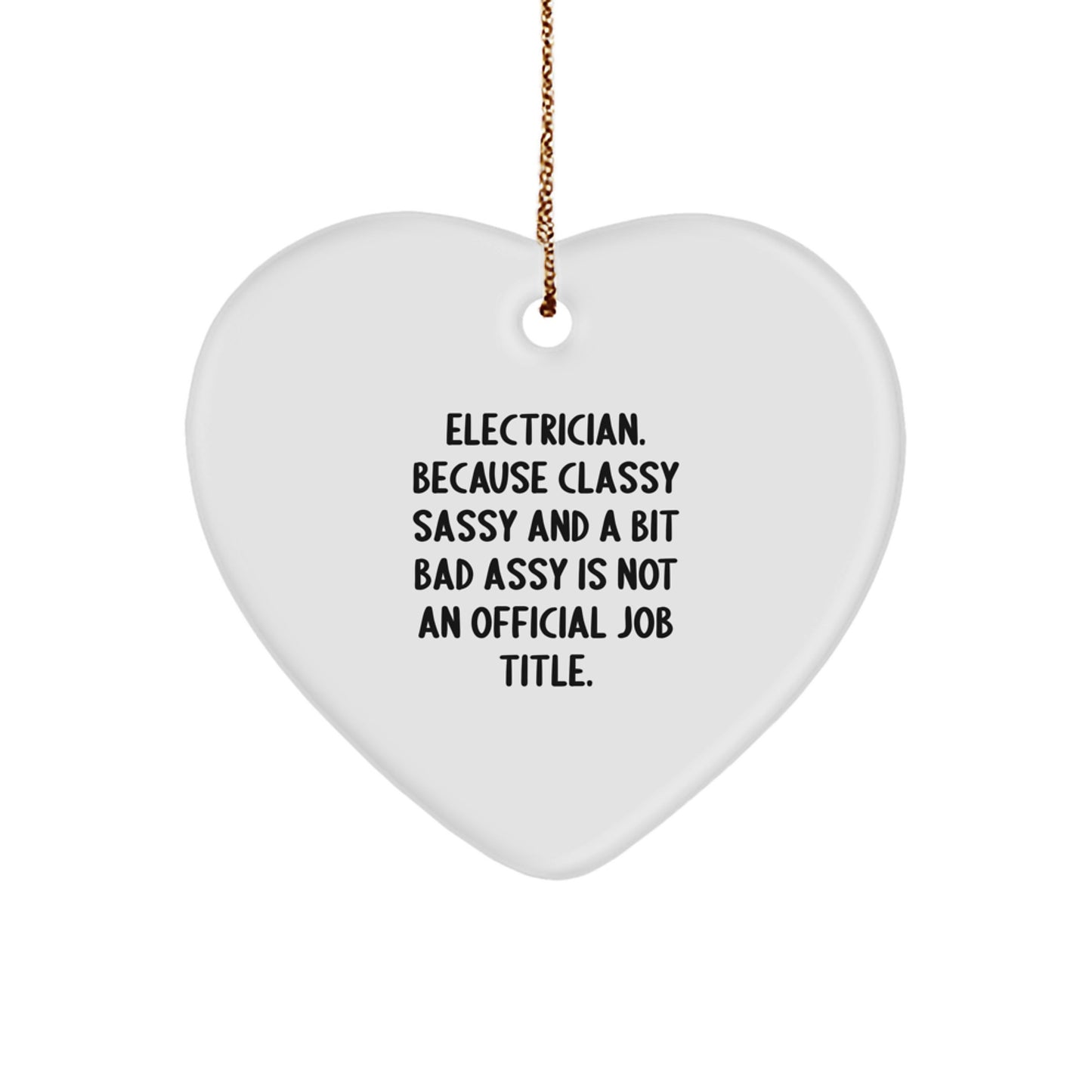 Funny Electrician Gifts for Men, Heart Ornament, Unique Christmas Unique Gifts from Friends to Family, 'Electrician. Because Classy Sassy And A Bit Fearlessy Is Not An Official Job Title.' - Image 1