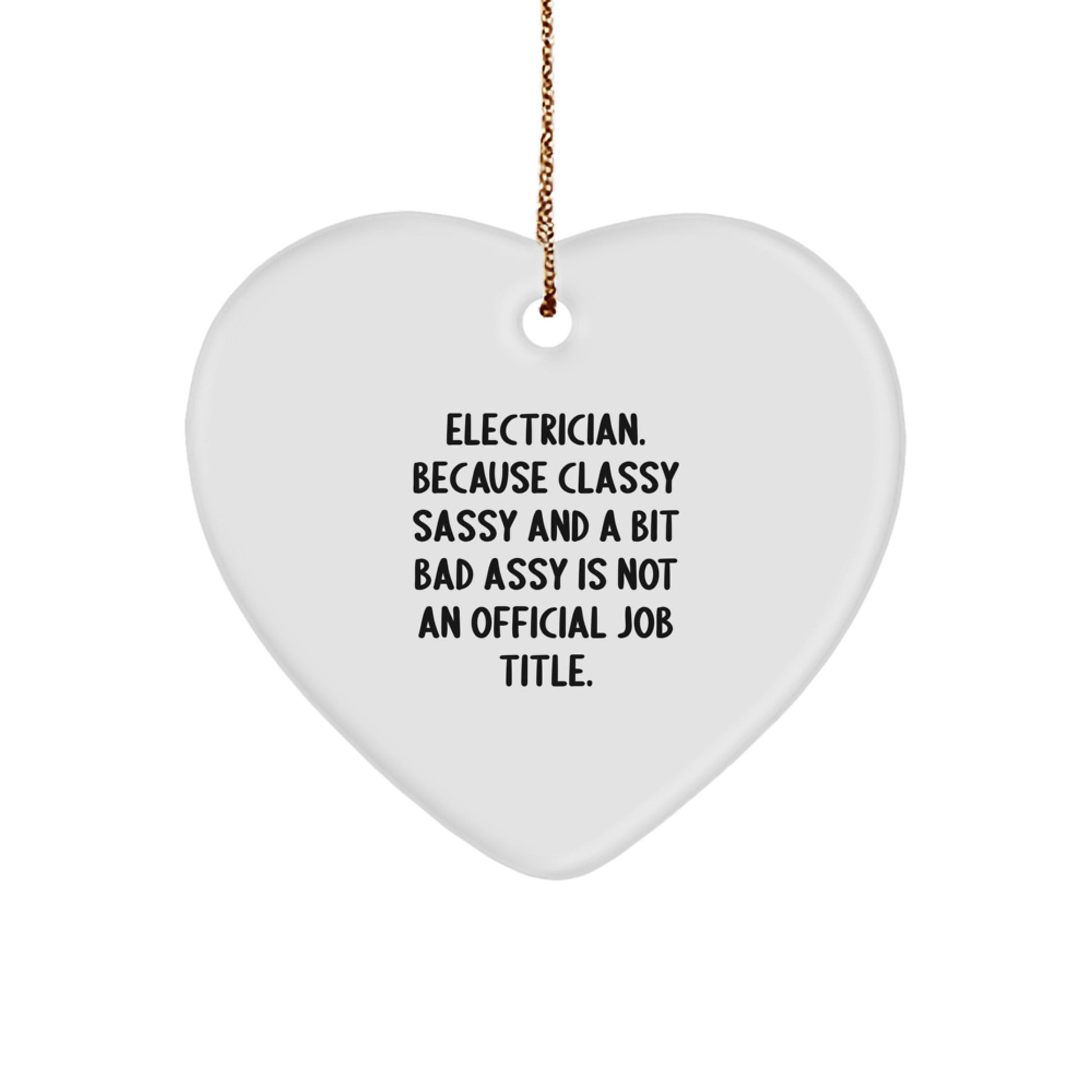 Funny Electrician Gifts for Men, Heart Ornament, Unique Christmas Unique Gifts from Friends to Family, 'Electrician. Because Classy Sassy And A Bit Fearlessy Is Not An Official Job Title.' - Image 1