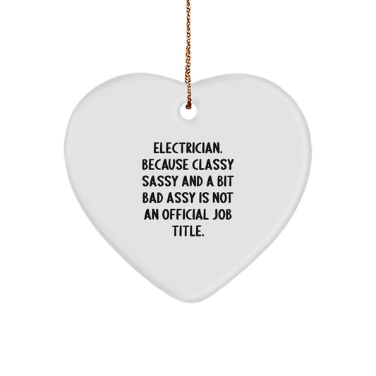 Funny Electrician Gifts for Men, Heart Ornament, Unique Christmas Unique Gifts from Friends to Family, 'Electrician. Because Classy Sassy And A Bit Fearlessy Is Not An Official Job Title.' - Image 1