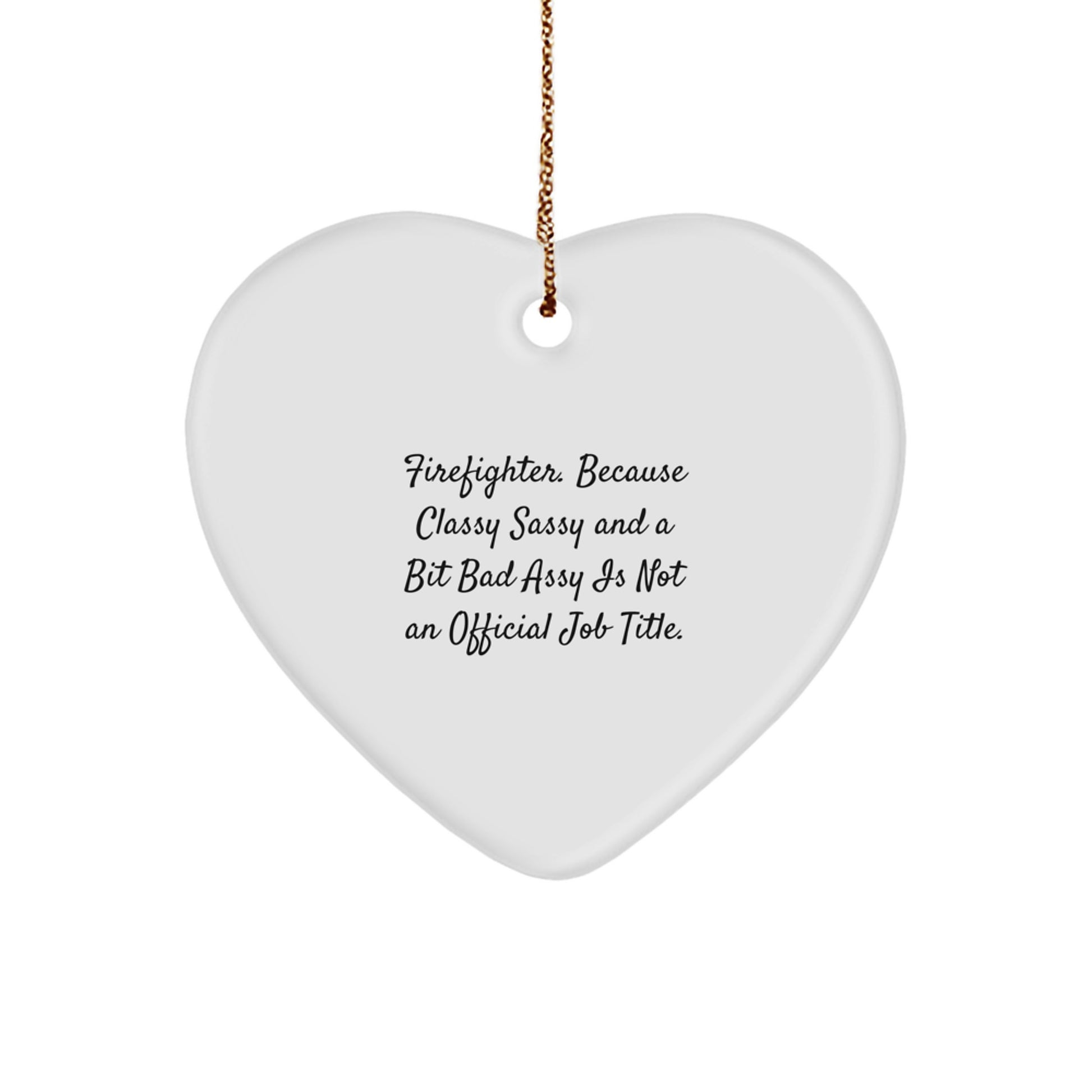 Funny Firefighter Gifts from Friends, Heart Ornament for Christmas Unique Gifts, 'Firefighter. Because Classy Sassy And A Bit Fearlessy Is Not An Official Job Title.' - Image 1