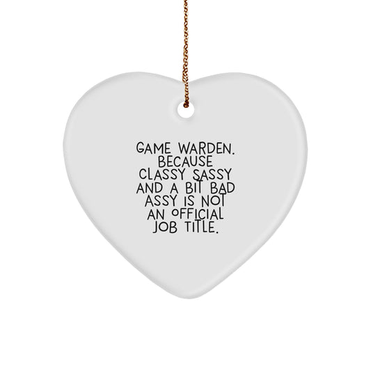 Funny Game Warden Heart Ornament Gifts from Men to Friends, 'Game Warden. Because Classy Sassy And A Bit Fearlessy Is Not An Official Job Title.' - Image 1