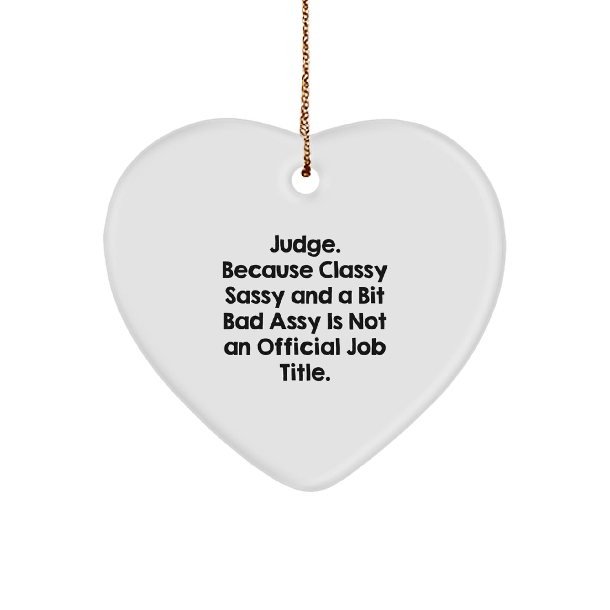 Funny Judge Gifts, Heart Ornament, Christmas Unique Gifts for Judge Men Women, Gifts from Friends Coworkers Family, 'Judge. Because Classy Sassy And A Bit Fearlessy Is Not An Official Job Title.' - Image 1