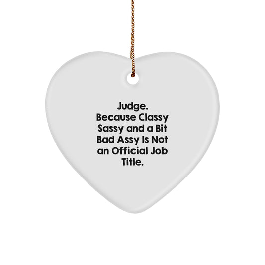 Funny Judge Gifts, Heart Ornament, Christmas Unique Gifts for Judge Men Women, Gifts from Friends Coworkers Family, 'Judge. Because Classy Sassy And A Bit Fearlessy Is Not An Official Job Title.' - Image 1