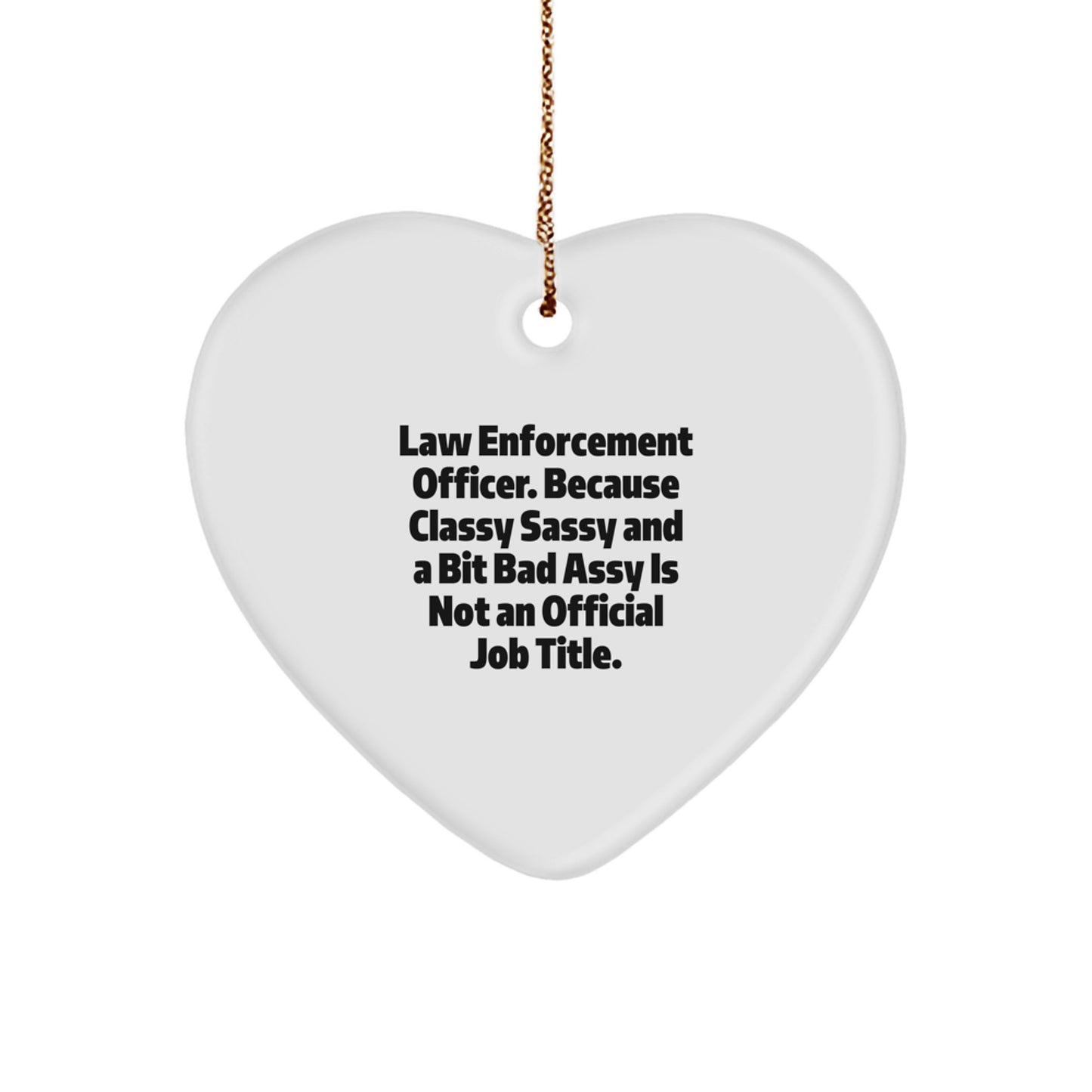 Funny Law Enforcement Officer Heart Ornament, Gifts from Family for Special Officer, Classy Sassy And A Bit Fearlessy Is Not Official Job Title Christmas Decor - Image 1