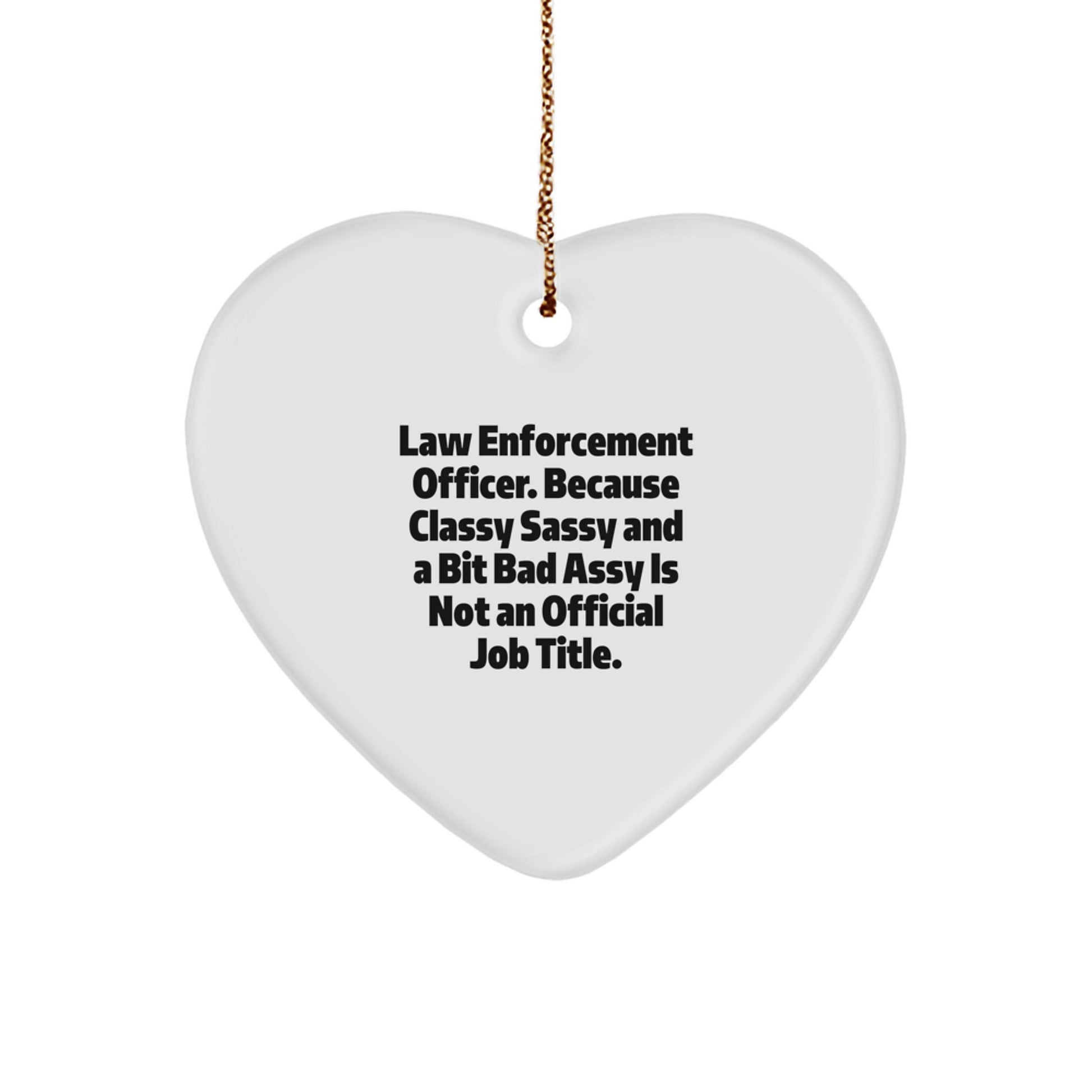 Funny Law Enforcement Officer Heart Ornament, Gifts from Family for Special Officer, Classy Sassy And A Bit Fearlessy Is Not Official Job Title Christmas Decor - Image 1