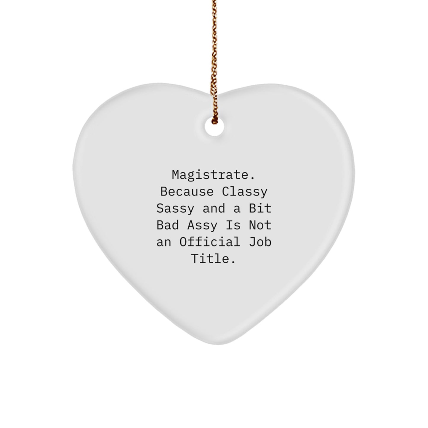 Magistrate Funny Heart Ornament Gifts from Men to Magistrate, Christmas Unique Gifts for Magistrate Friends and Family - Classy Sassy And A Bit Fearlessy Is Not An Official Job Title. - Image 1