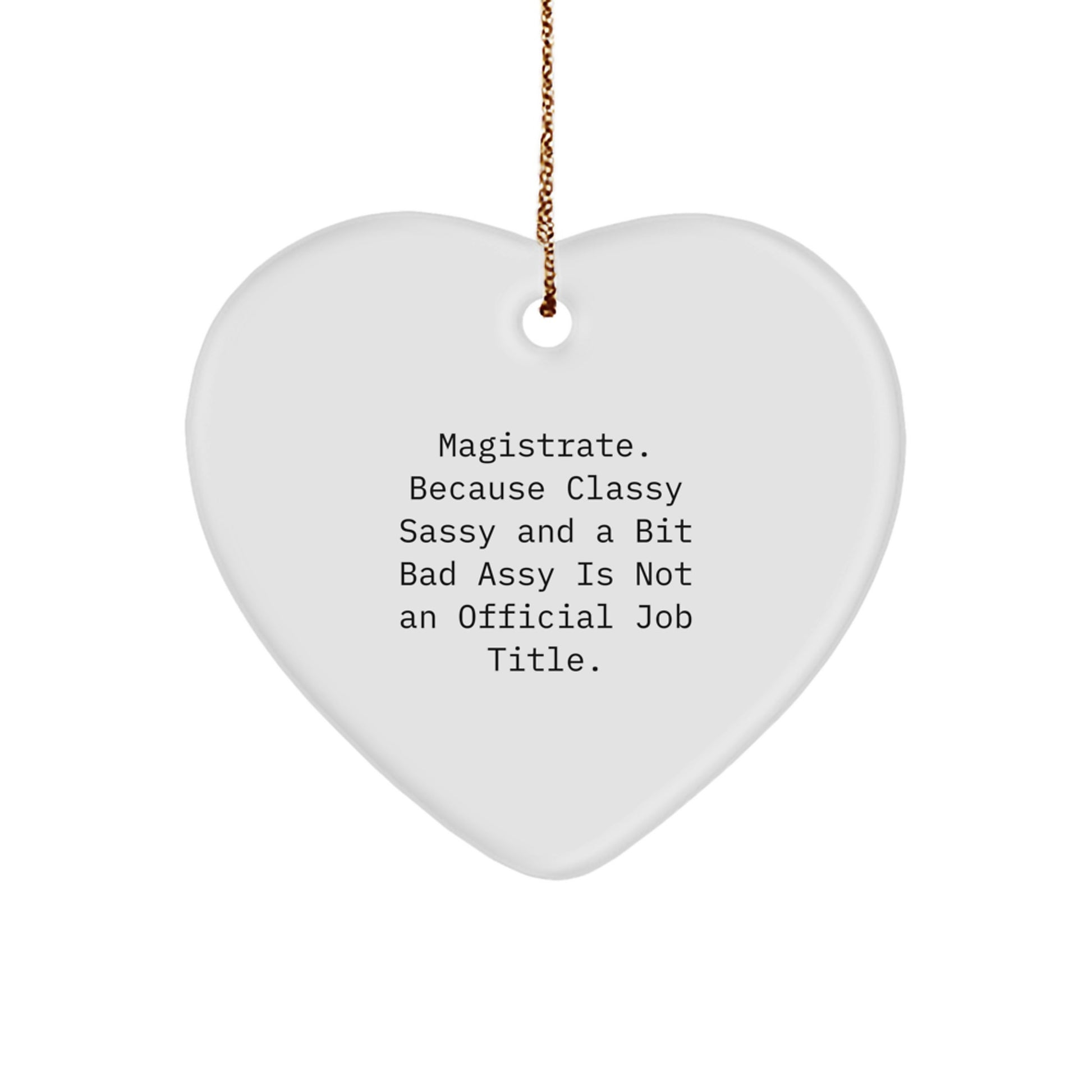 Magistrate Funny Heart Ornament Gifts from Men to Magistrate, Christmas Unique Gifts for Magistrate Friends and Family - Classy Sassy And A Bit Fearlessy Is Not An Official Job Title. - Image 1