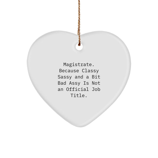 Magistrate Funny Heart Ornament Gifts from Men to Magistrate, Christmas Unique Gifts for Magistrate Friends and Family - Classy Sassy And A Bit Fearlessy Is Not An Official Job Title. - Image 1