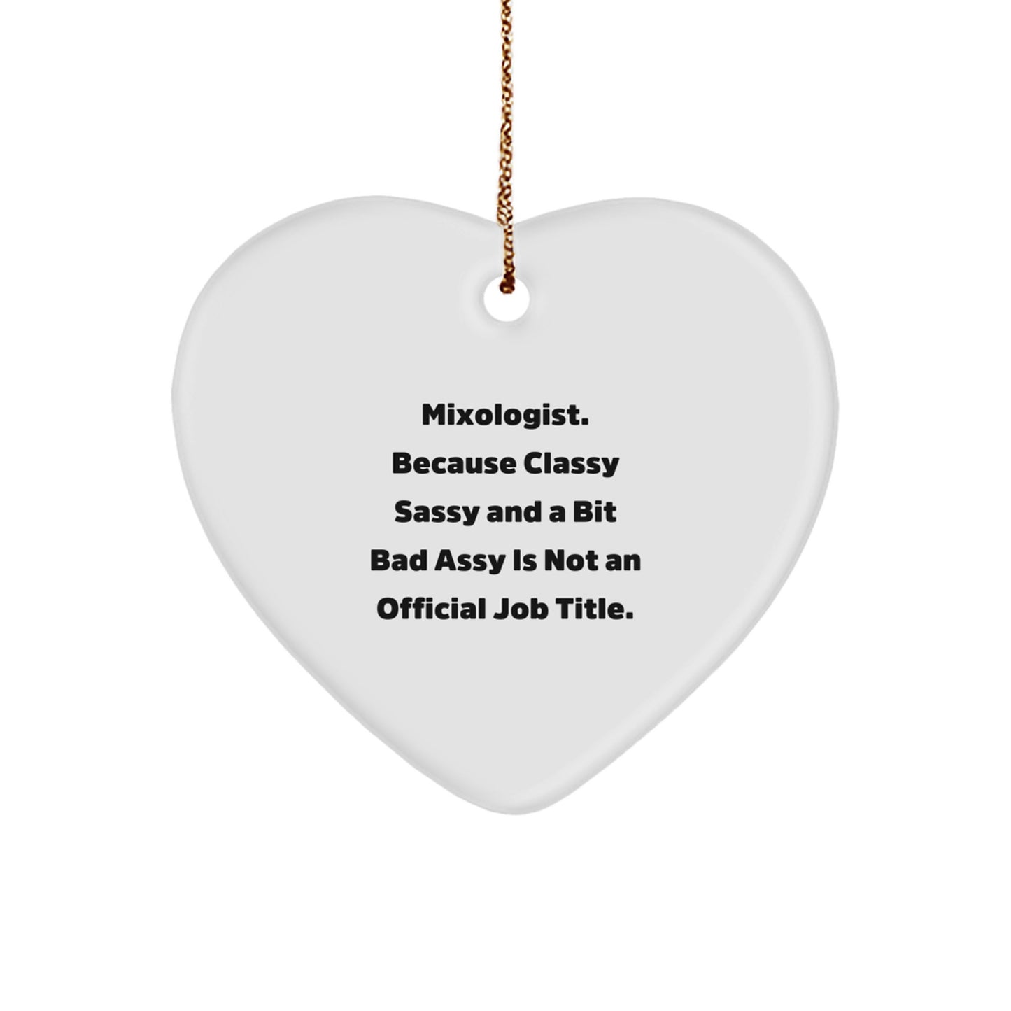 Funny Mixologist Gifts from Friends, Heart Ornament for Men, Women, Christmas Unique Gifts, 'Mixologist. Because Classy Sassy And A Bit Fearlessy Is Not An Official Job Title.' - Image 1