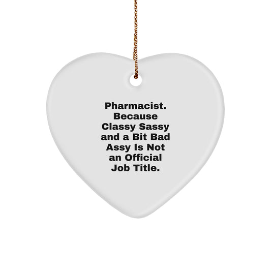 Funny Pharmacist Gifts, Pharmacist Heart Ornament, Christmas Unique Gifts from Friends - 'Pharmacist. Because Classy Sassy And A Bit Fearlessy Is Not An Official Job Title.' - Image 1