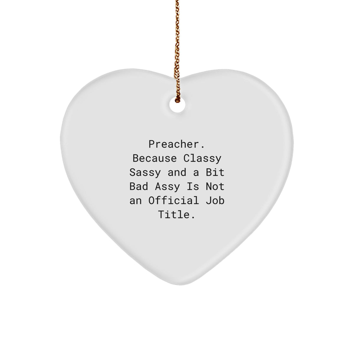 Preacher Gifts, Funny Quote Heart Ornament for Men, Unique Christmas Unique Gifts from Friends, Family, Coworkers - 'Preacher. Because Classy Sassy And A Bit Fearlessy Is Not An Official Job Title.' - Image 1