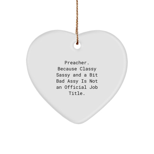 Preacher Gifts, Funny Quote Heart Ornament for Men, Unique Christmas Unique Gifts from Friends, Family, Coworkers - 'Preacher. Because Classy Sassy And A Bit Fearlessy Is Not An Official Job Title.' - Image 1