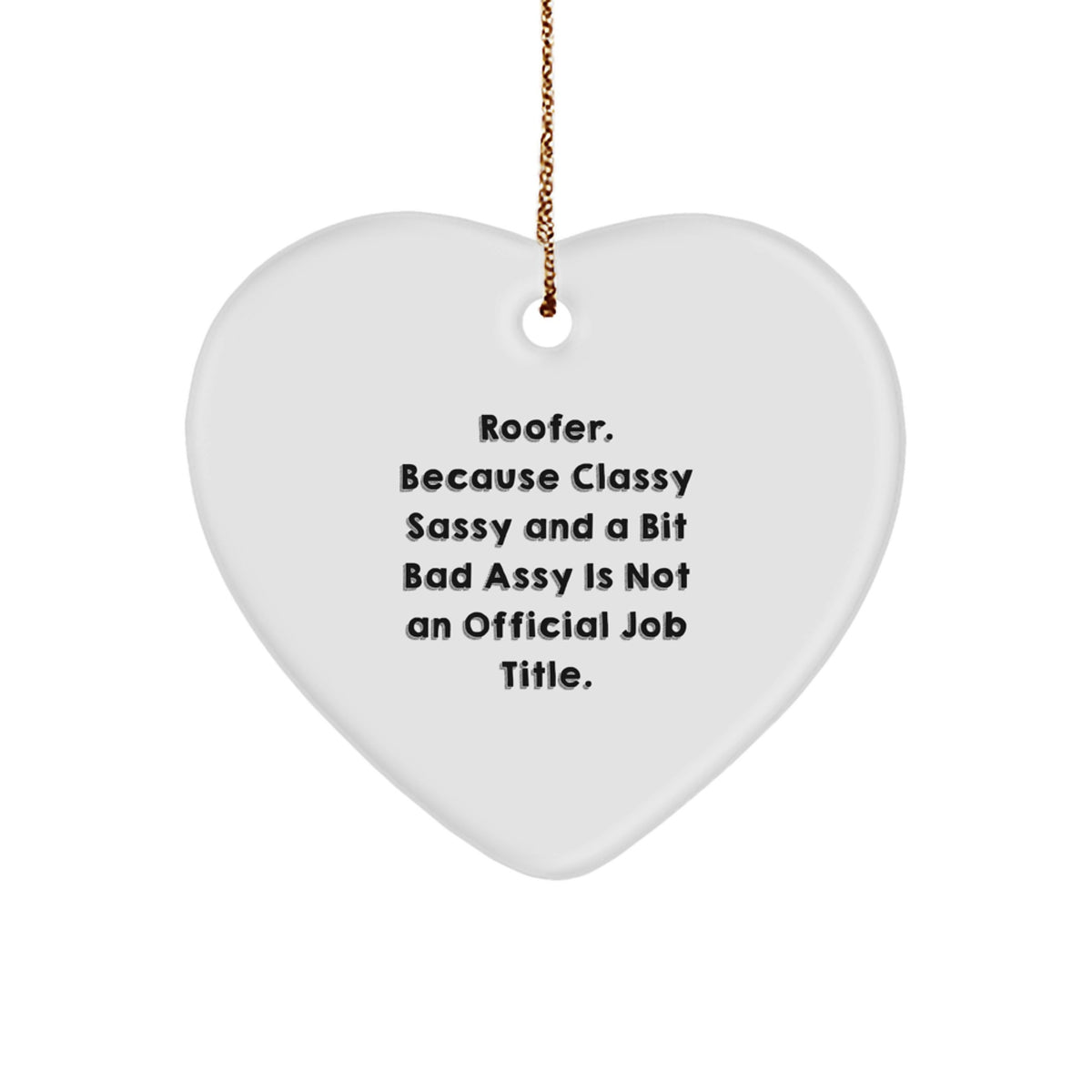 Funny Roofer Gifts from Men to Classy Sassy Heart Ornament for Christmas Unique Ideas - Image 1
