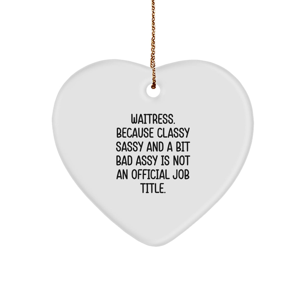 Fun Humorous Waitress Gifts from Friends with 'Classy Sassy And A Bit Fearlessy Is Not An Official Job Title' Heart Ornament for Christmas Unique Gifts - Image 1