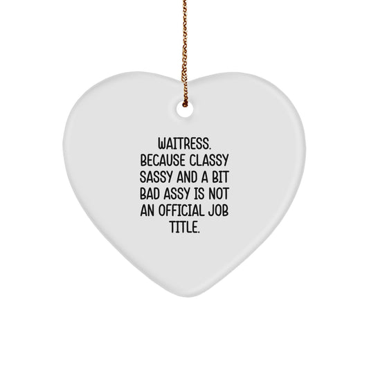 Fun Humorous Waitress Gifts from Friends with 'Classy Sassy And A Bit Fearlessy Is Not An Official Job Title' Heart Ornament for Christmas Unique Gifts - Image 1