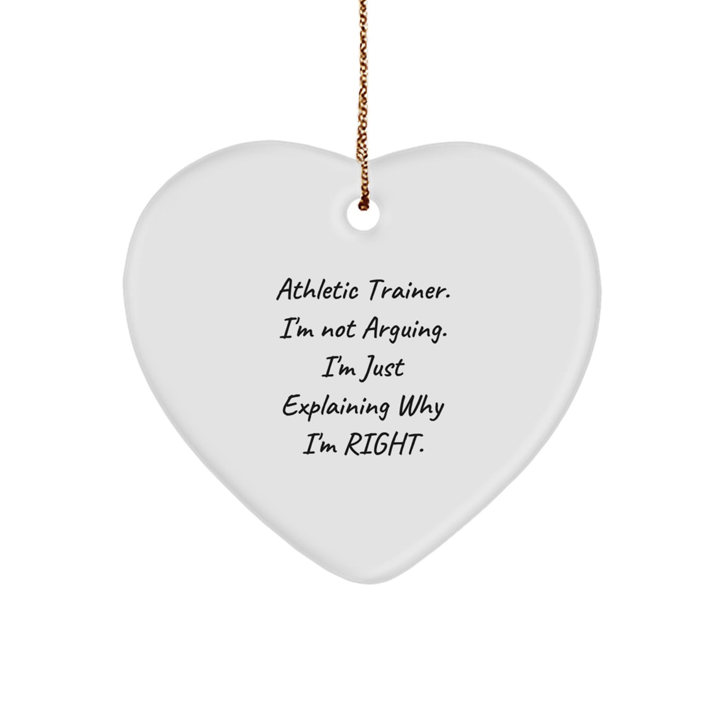 Funny Athletic Trainer Gifts, Heart Ornament for Christmas Unique Gifts from Men to Friends, Funny Quotes about Being Right for Athletic Trainer - Image 1