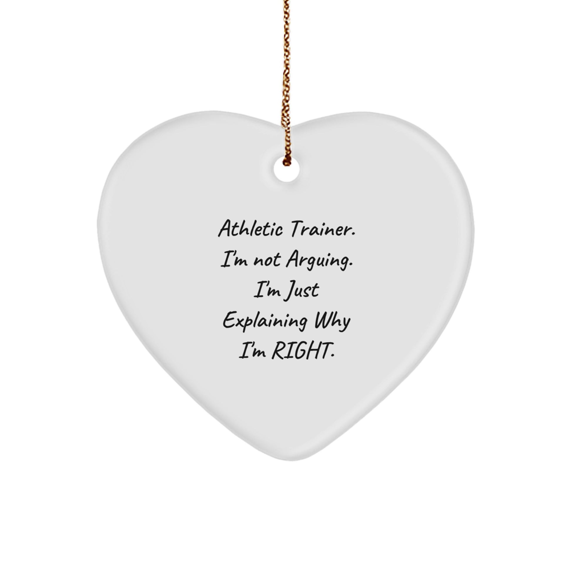 Funny Athletic Trainer Gifts, Heart Ornament for Christmas Unique Gifts from Men to Friends, Funny Quotes about Being Right for Athletic Trainer - Image 1