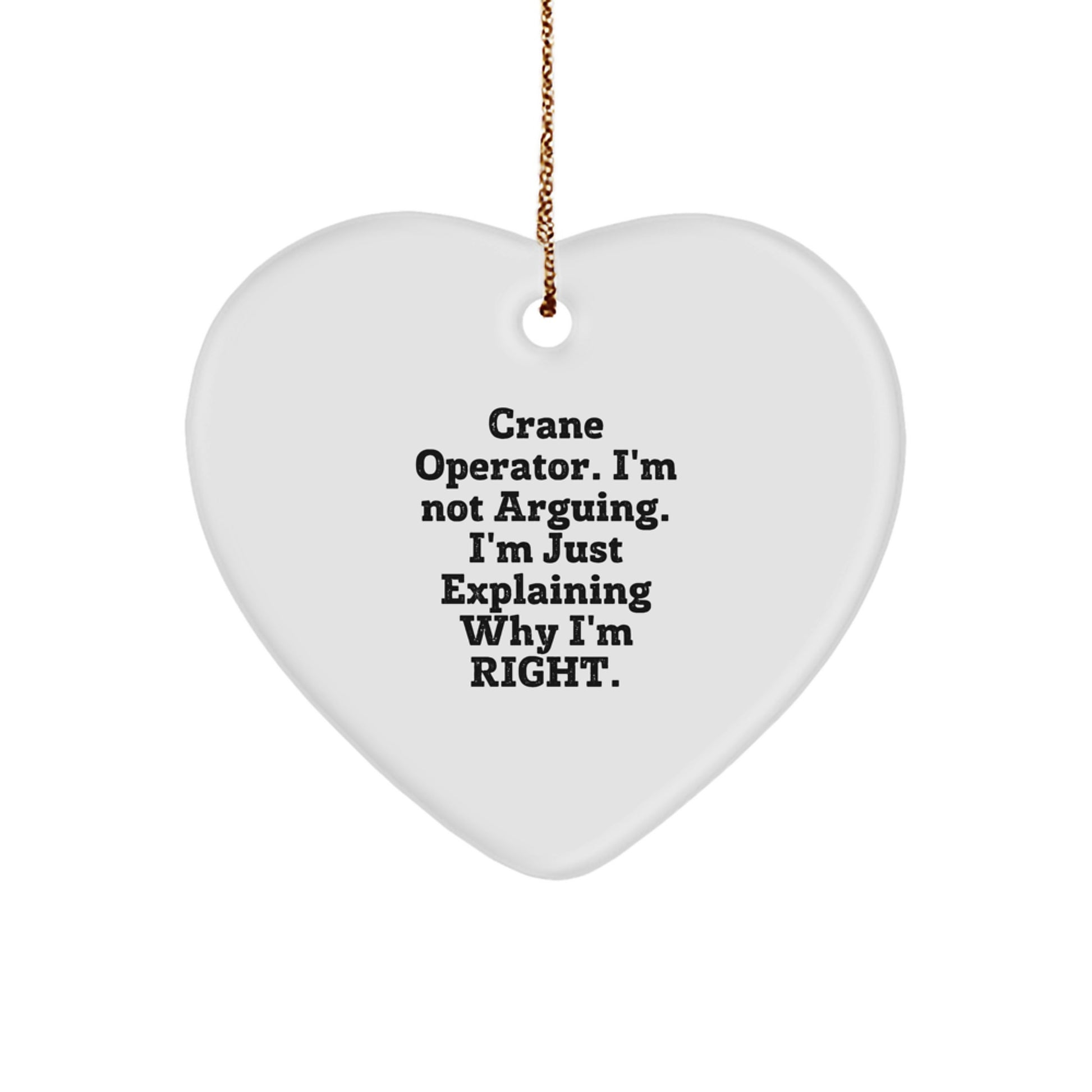 Funny Crane Operator Gifts, Heart Ornament for Crane Operator Friends, I'm Not Arguing. I'm Just Explaining Why I'm Right. Christmas Unique Gifts from Friends to Crane Operator Coworkers - Image 1