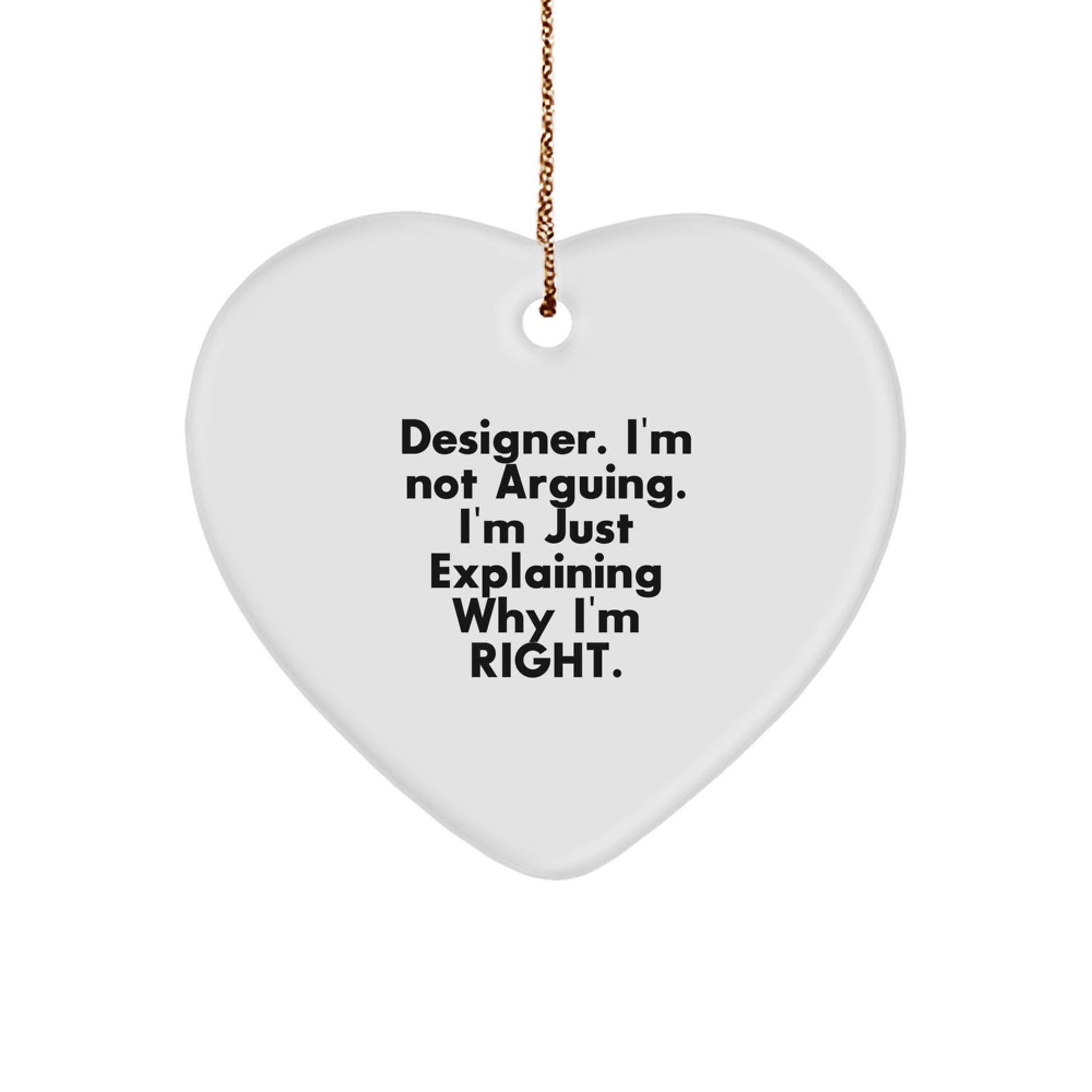 Unique Designer Heart Ornament Gifts from Friends for Christmas - Funny Quote 'I'm Not Arguing, I'm Just Explaining Why I'm Right.' - Image 1