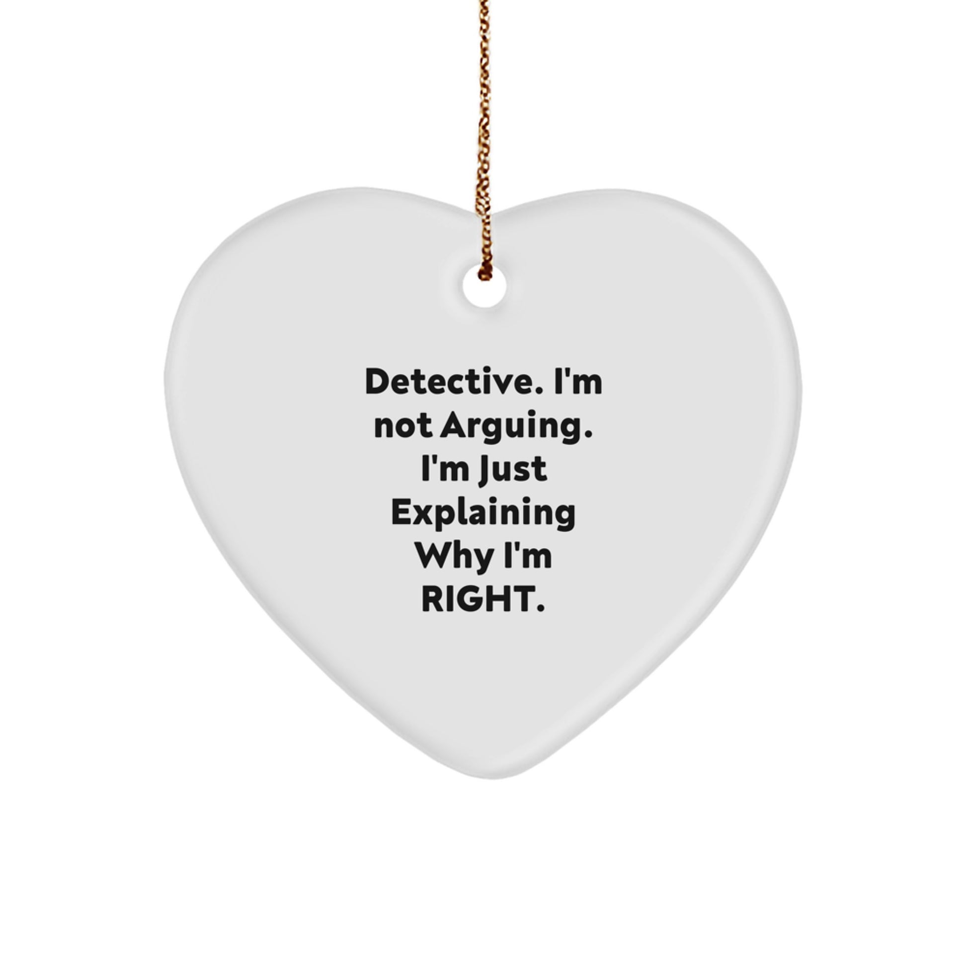 Funny Detective Heart Ornament Gifts from Friends - 'Detective. I'm Not Arguing. I'm Just Explaining Why I'm Right.' Christmas Unique Gifts for Detective Men, Women, and Coworkers - Image 1