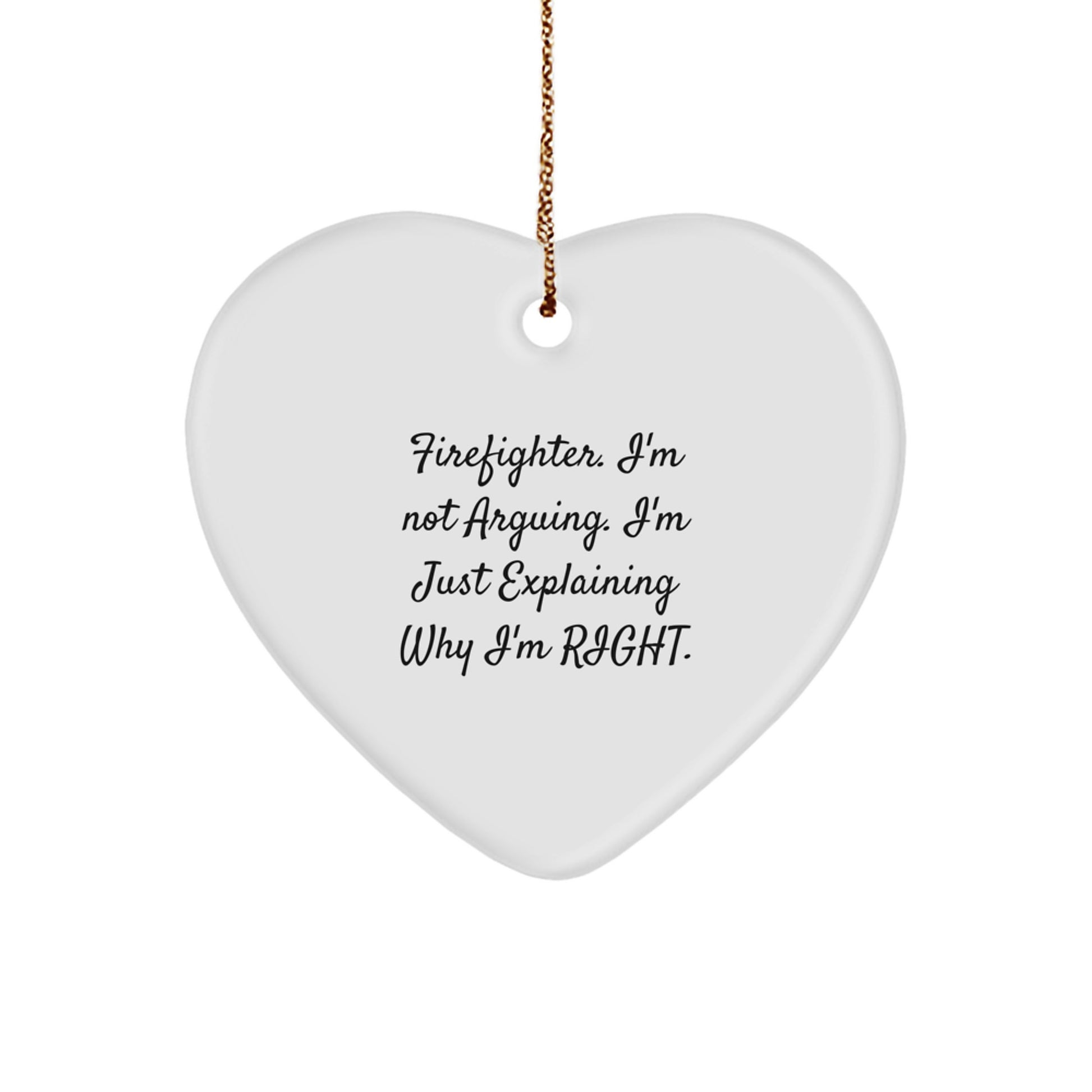 Funny Firefighter Gifts for Men, Heart Ornament with 'I'm Not Arguing... I'm Just Explaining Why I'm Right' Quote, Perfect for Firefighter Christmas Unique Gifts from Friends and Family - Image 1
