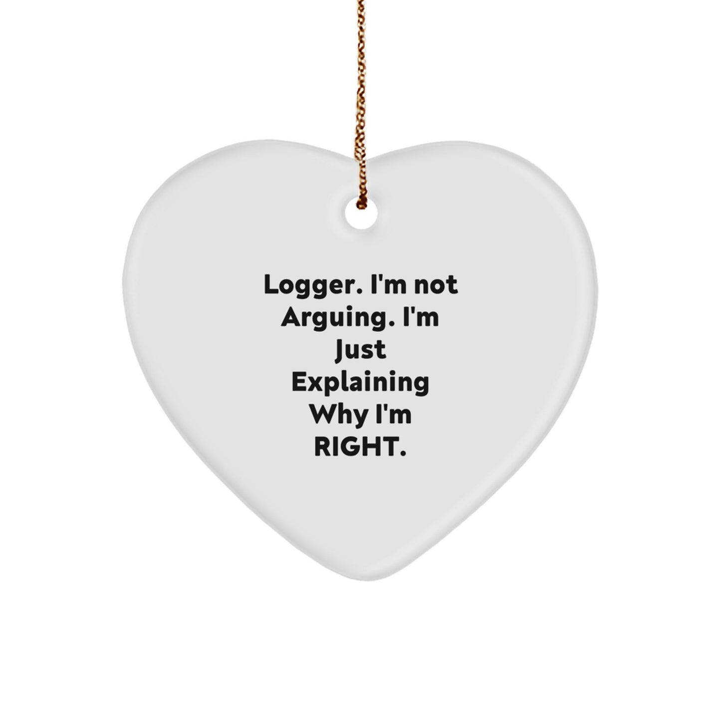 Funny Logger Christmas Decor Gifts from Men to Friends - Heart Ornament I'm Not Arguing Logger Gifts - Image 1