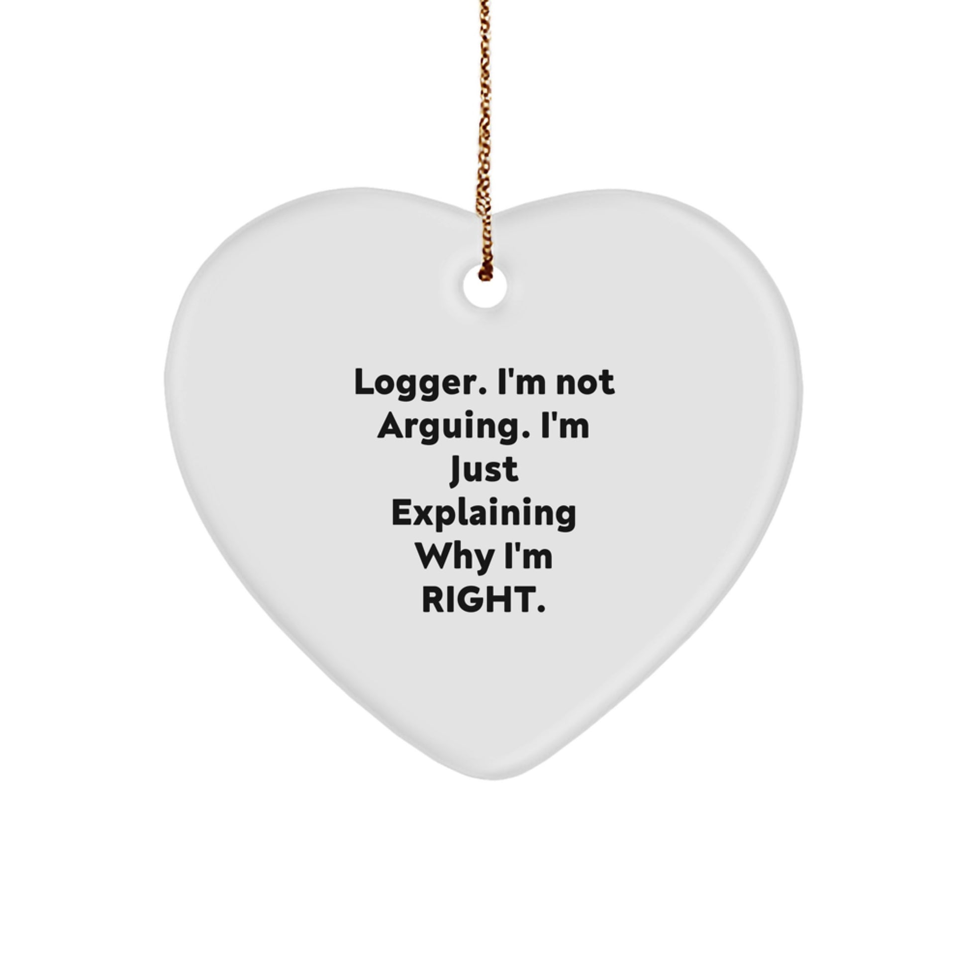 Funny Logger Christmas Decor Gifts from Men to Friends - Heart Ornament I'm Not Arguing Logger Gifts - Image 1