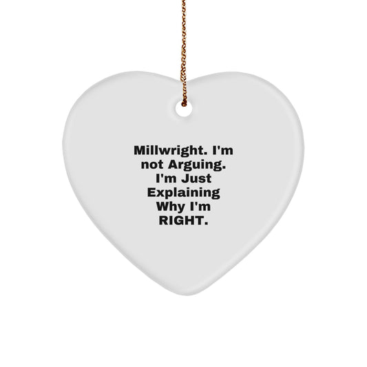 Funny Millwright Gifts from Men, Funny Heart Ornament for Christmas Unique Gifts for Millwright, 'I'm Not Arguing. I'm Just Explaining Why I'm Right.', White Heart Shaped Ornament - Image 1