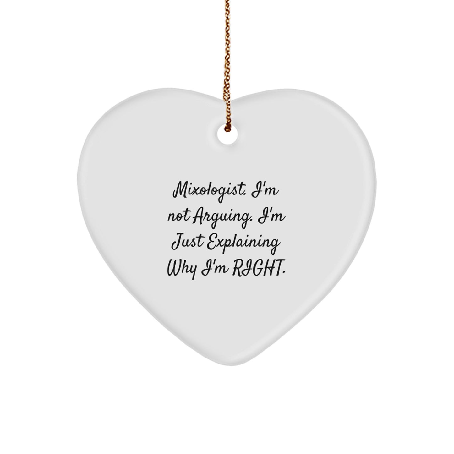 Funny Mixologist Gifts from Friends, Christmas Unique Gifts for Family, Heart Ornament for Men - 'I'm Not Arguing. I'm Just Explaining Why I'm Right.' - Image 1