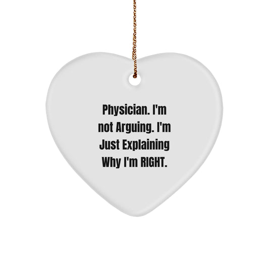 Funny Physician Heart Ornament Gifts from Friends and Family for Christmas - 'I'm Not Arguing. I'm Just Explaining Why I'm Right.', Heart-Shaped Decoration, White, 2.75" Tall - Image 1